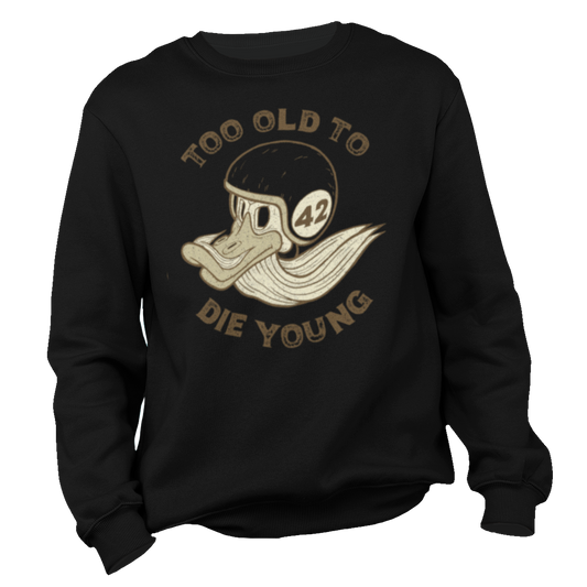 Too Old To Die Young Sweatshirt