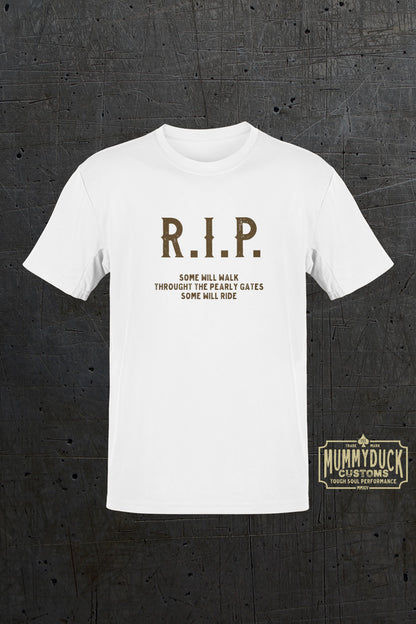 This R.I.P. t-shirt is for motorcyclists. It feels soft and lightweight, with the right amount of stretch. It's comfortable and flattering for all.  R.I.P. Some will walk through the pearly gate some will ride.
