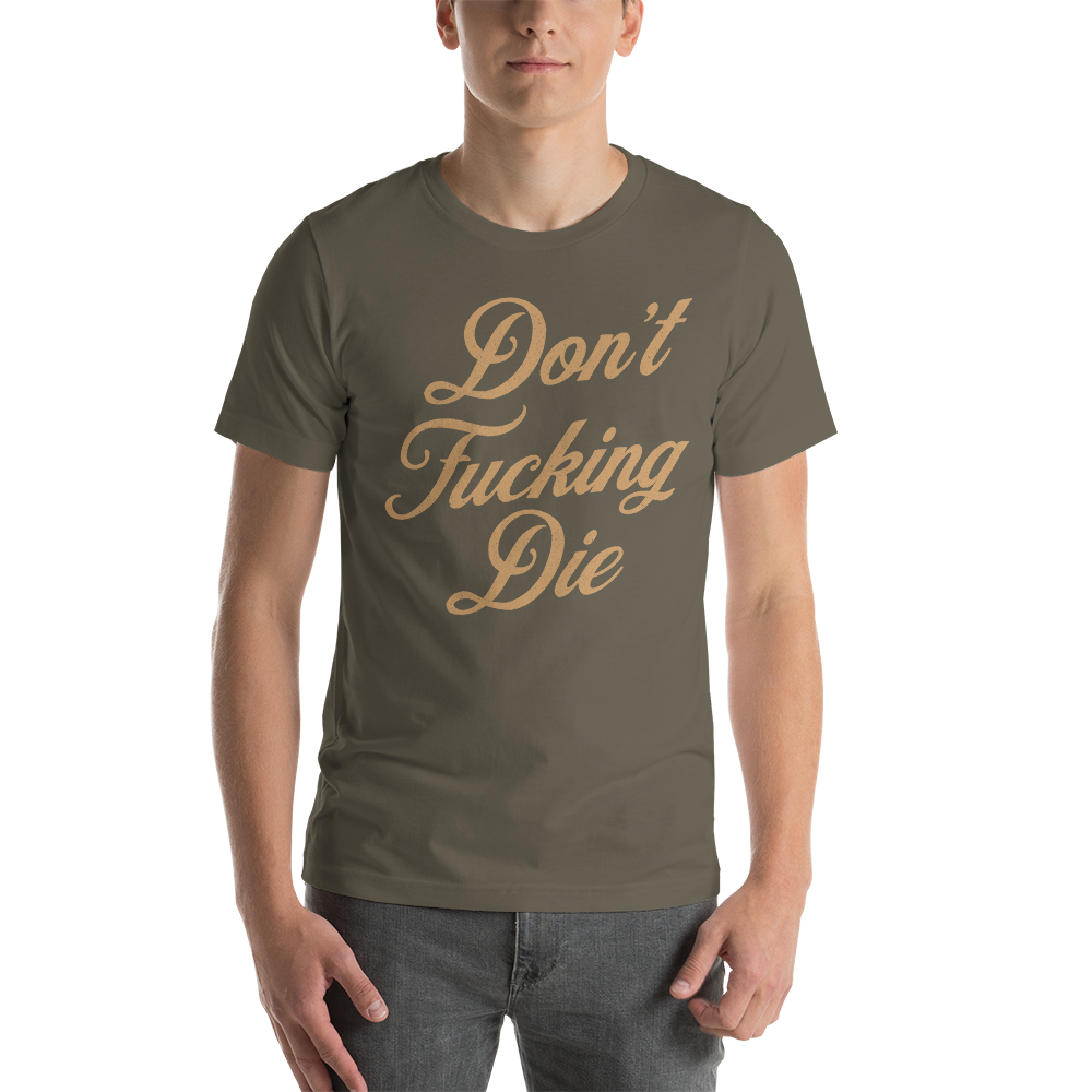 Don't Fucking Die T-Shirt by Mummyduck Customs