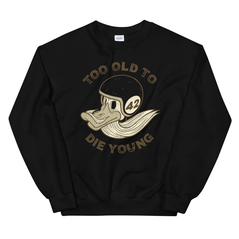 Too Old To Die Young Sweatshirt