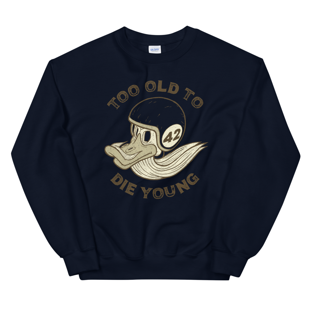 Too Old To Die Young Sweatshirt