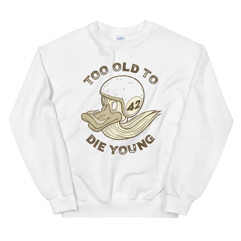 Too Old To Die Young Sweatshirt