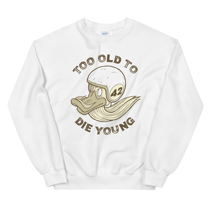 Too Old To Die Young Motorcycle Sweatshirt
