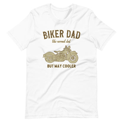 white  Biker Dad Like A Normal Dad Only Cooler Motorcycle T-shirt