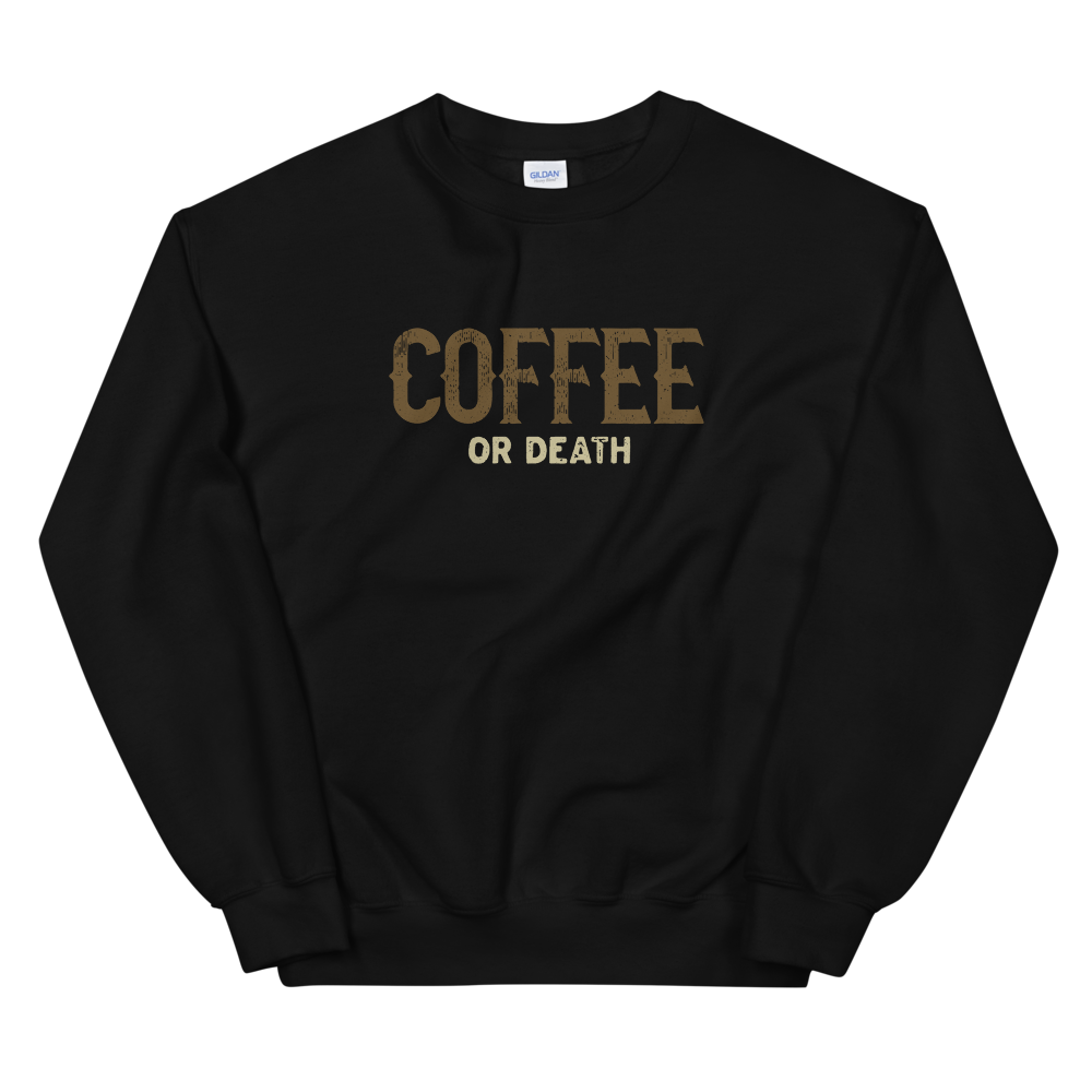 Coffee or Death Unisex Sweatshirt