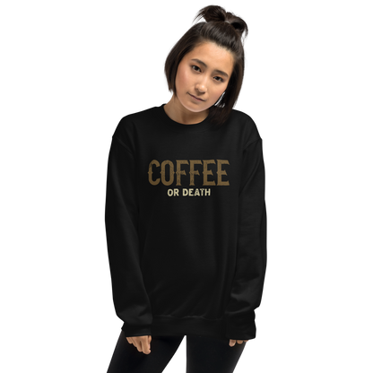 Coffee or Death Unisex Sweatshirt