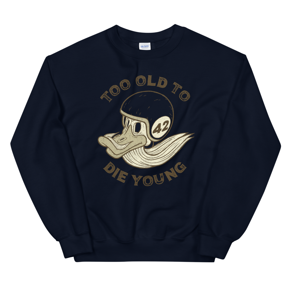 Too Old To Die Young Motorcycle Sweatshirt